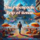 The Psychedelic Trip of Rohan: The Journey from Illusion to Transformation Audiobook