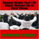 GOSPEL MUSIC that LIFT BLACK WOMEN Up In HARD TIMES Audiobook