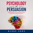 Psychology of Persuasion: Secrets to Influence People & Human Behavior with Dark Cognitive Therapy C Audiobook