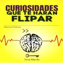 [Spanish] - Curiosidades Que Te Harán Flipar: Sólo Lee Y Disfruta Audiobook