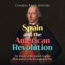 Spain and the American Revolution: The History of the Spanish Empire’s Participation in the Revoluti Audiobook