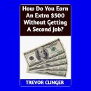 How Do You Earn An Extra $500 Without Getting A Second Job? Audiobook