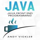 Java: Java Front End Programming by Andy Vickler