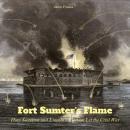 Fort Sumter's Flame: How Secession and Lincoln's Election Lit the Civil War Audiobook