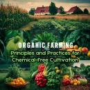 Organic Farming: Principles and Practices for Chemical-Free Cultivation Audiobook