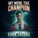 My Mom, The Champion Audiobook