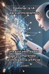 [Spanish] - Dominar la IA para principiantes: una guía paso a paso para comprender la inteligencia a Audiobook