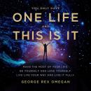 YOU ONLY HAVE ONE LIFE AND THIS IS IT Audiobook