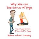 Why Men Are Suspicious of Yoga: Some Funny Stories and Some Not So Funny Audiobook