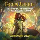 EcoQueen: The Superhero with the Power to Reverse Climate Change Audiobook