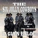 The Six Jolly Cowboys: A Classic Western Audiobook