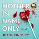 Mother in Name Only: A Novel Audiobook