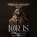 HORUS: The Revenge god: The full story of the most Egypt's Greatest Myth Saga of Vengeance, Love, an Audiobook