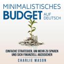 [German] - Minimalistisches Budget Auf Deutsch/ Minimalist budget in German: Einfache Strategien, um Audiobook