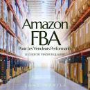 [French] - Amazon FBA Pour Les Vendeurs Performants: Le Guide Du Vendeur Qualifié Audiobook