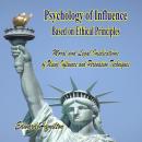 Psychology of Influence Based on Ethical Principles: Moral and Legal Implications of Using Influence Audiobook