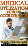 Medical Utilization Review Coordinator - The Comprehensive Guide Audiobook