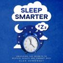 SLEEP Smarter: Unlocking the Secrets to Restful Nights and Vibrant Days Audiobook