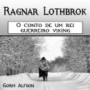 [Portuguese] - Ragnar Lothbrok: O conto de um rei guerreiro viking Audiobook