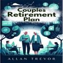 Couples Retirement Plan: The Smart Guide to Joint Financial Planning, Aligning Relationship Expectat Audiobook