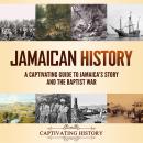 Cover of Jamaican History: A Captivating Guide to Jamaica’s Story and the Baptist War