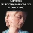 [Spanish] - Aspectos neuropsiquiátricos del alcoholismo: Psicologia para sanar Audiobook
