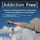 Addiction Free: Recover or Prevent Some of the Most Enslaving Addictions in the World Audiobook
