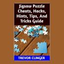Jigsaw Puzzle Cheats, Hacks, Hints, Tips, And Tricks Guide Audiobook