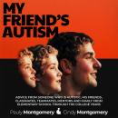 My Friend's Autism: Advice from Someone Who Is Autistic, His Friends, Classmates, Teammates, Mentors, and Family from Elementary School through the College Years Audiobook