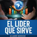 [Spanish] - El Lider que Sirve: Descubre herramientas de coaching, claves de comunicación asertiva,  Audiobook