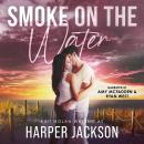 Smoke on the Water: A Small Town Romantic Suspense Audiobook