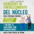 [Spanish] - Ejercicios de fortalecimiento del núcleo para personas mayores: Fortalezca su cuerpo y m Audiobook