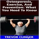 Osteoporosis, Exercise, And Prevention: What You Need To Know Audiobook