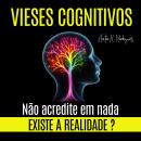 [Portuguese] - VIESES COGNITIVOS - Existe a Realidade? Não Acredite em Nada Audiobook