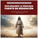 [Spanish] - La Preciosa Sangre de Cristo: Explorando la Preciosa Fuente de Redención Audiobook