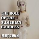 The Role of the Sumerian Goddess: Mesopotamia Legends as Seen Through the Cultural Lens of Ishtar Audiobook