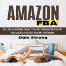 Amazon Selling Blueprint: Make $10,000 Per Month Selling on Amazon, Passive Income Blueprint Audiobook