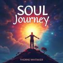 Soul Journey: Empower Your Inner Self: 'Elevate your soul journey with transformative audio lessons  Audiobook