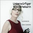 [German] - Unterwürfiger Bibliothekarin und andere Geschichten. Herrschaft und erotische Unterwerfun Audiobook