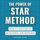 The Power of STAR Method: How to Succeed at Behavioral Job Interview Audiobook