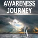 Awareness Journey: The Passage to Happiness Audiobook