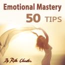Emotional Mastery: 50 Tips to Help You Master Your Emotions Audiobook