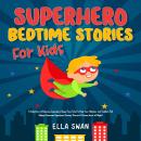 Superhero Bedtime Stories For Kids: A Collection of Relaxing Superhero Sleep Fairy Tales to Help You Audiobook
