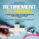 Cover of Retirement Planning: A Practical Step by Step Guide for Preparing Yourself Now (Expert Strategies to Easily Craft Your Personalized Plan for Financial Freedom)