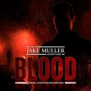 The Jake Muller Adventures: Blood: An Original, Action-Packed Audio Drama Series Audiobook