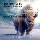 Day Trading 102 Understanding the Bull Market: A step-by-step guide to understanding and identifying Audiobook