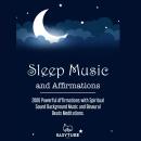 Sleep Music and Affirmations: 2000 Powerful Affirmations with Spiritual Sound Background Music and Binaural Beats Meditations. Audiobook