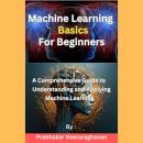 Machine Learning Basics for Beginners: A Comprehensive Guide to Understanding and Applying Machine L Audiobook