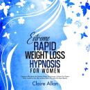 Extreme Rapid Weight Loss Hypnosis for Women: 2 in 1: Hypnosis Affirmations for Extreme Weight Loss  Audiobook