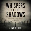 Whispers in the Shadows: A Child's Tale of Survival in Auschwitz Audiobook